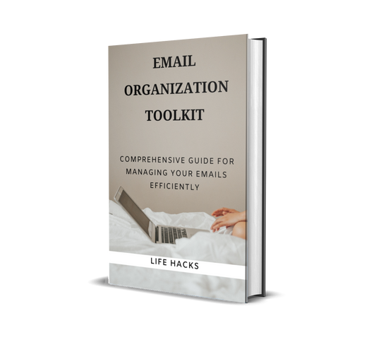 Email Organization Toolkit. Comprehensive Guide for Managing your Emails Efficiently